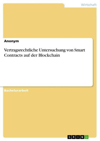 Vertragsrechtliche Untersuchung von Smart Contracts auf der Blockchain