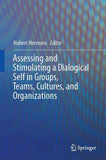Assessing and Stimulating a Dialogical Self in Groups, Teams, Cultures, and Organizations