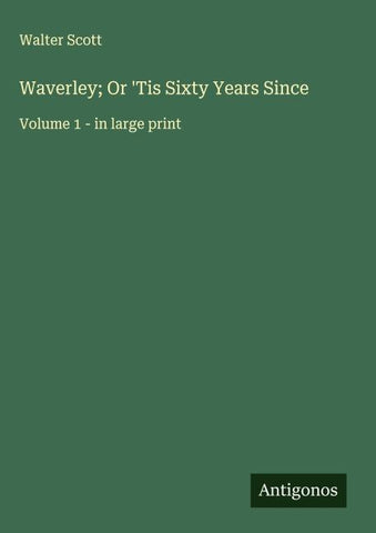 Waverley; Or 'Tis Sixty Years Since