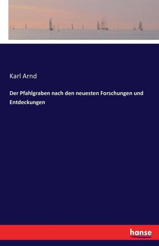 Der Pfahlgraben nach den neuesten Forschungen und Entdeckungen