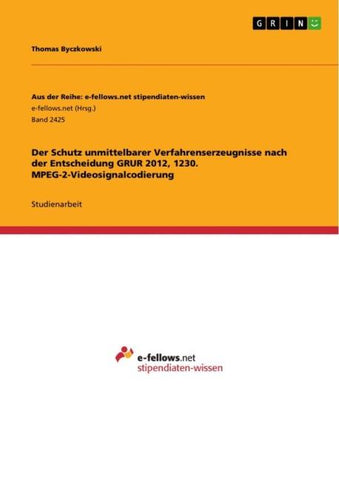 Der Schutz unmittelbarer Verfahrenserzeugnisse nach der Entscheidung GRUR 2012, 1230. MPEG-2-Videosignalcodierung