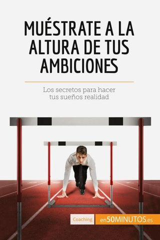 Muéstrate a la altura de tus ambiciones