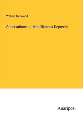 Observations on Metalliferous Deposits
