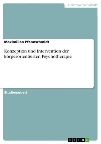Konzeption und Intervention der körperorientierten Psychotherapie