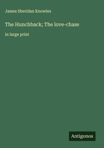 The Hunchback; The love-chase