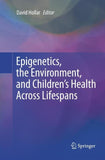 Epigenetics, the Environment, and Children’s Health Across Lifespans