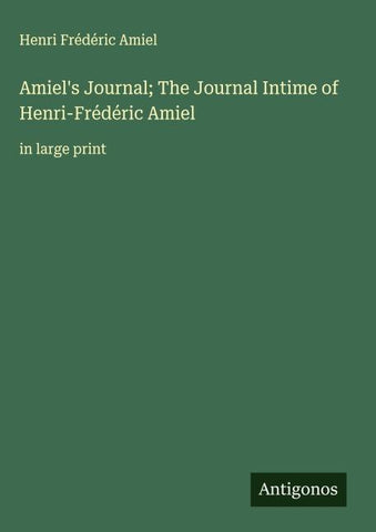 Amiel's Journal; The Journal Intime of Henri-Frédéric Amiel