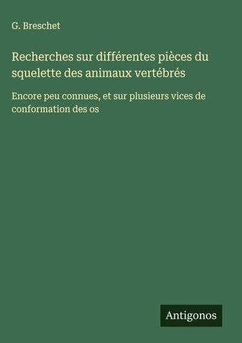 Recherches sur différentes pièces du squelette des animaux vertébrés