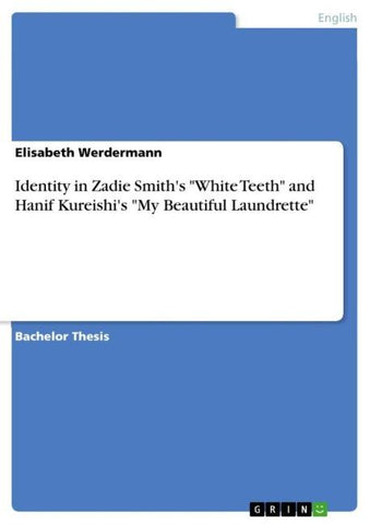 Identity in Zadie Smith's "White Teeth" and Hanif Kureishi's "My Beautiful Laundrette"