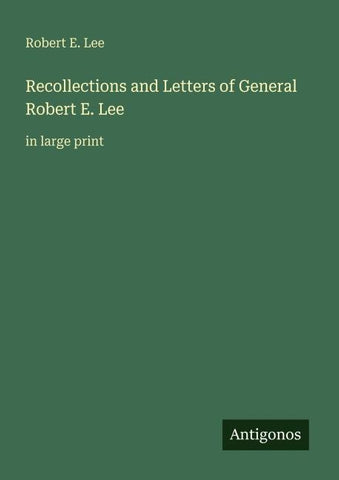 Recollections and Letters of General Robert E. Lee