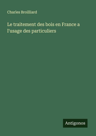Le traitement des bois en France a l'usage des particuliers