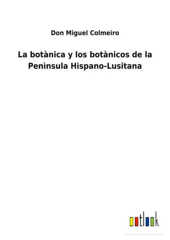 La botànica y los botànicos de la Penìnsula Hispano-Lusitana