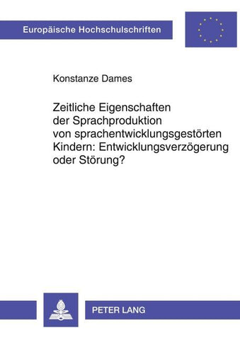 Zeitliche Eigenschaften der Sprachproduktion von sprachentwicklungsgestörten Kindern: Entwicklungsverzögerung oder Störung?