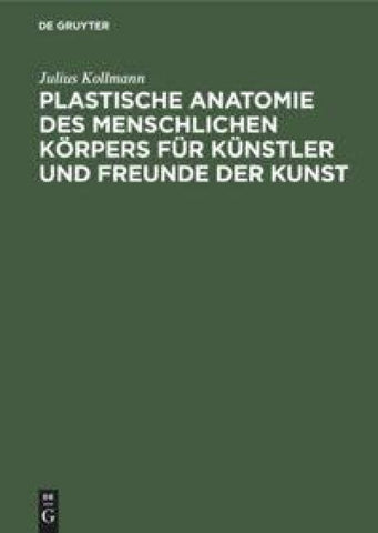 Plastische Anatomie des menschlichen Körpers für Künstler und Freunde der Kunst