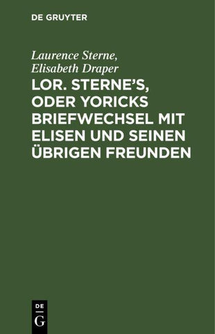 Lor. Sterne's, oder Yoricks Briefwechsel mit Elisen und seinen übrigen Freunden