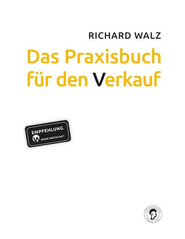 Richard Walz Das Praxisbuch für den Verkauf