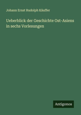 Ueberblick der Geschichte Ost-Asiens in sechs Vorlesungen