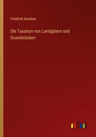 Die Taxation von Landgütern und Grundstücken