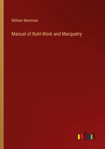 Manual of Buhl-Work and Marquetry