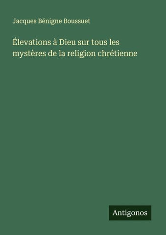 Élevations à Dieu sur tous les mystères de la religion chrétienne