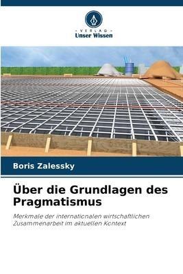 Über die Grundlagen des Pragmatismus