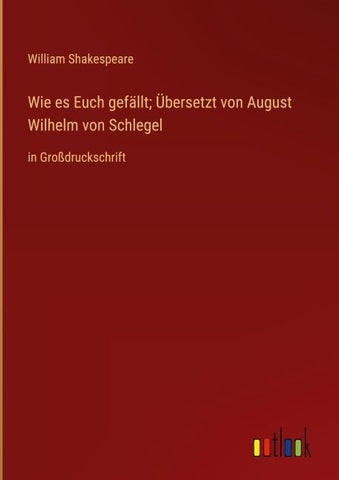 Wie es Euch gefällt; Übersetzt von August Wilhelm von Schlegel