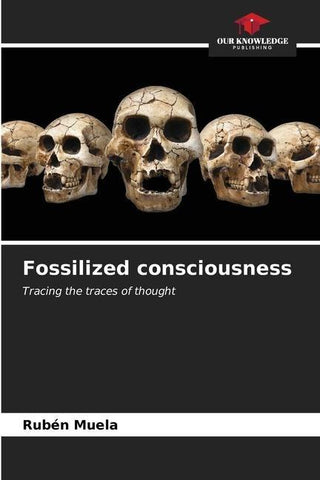 Fossilized consciousness