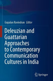 Deleuzian and Guattarian Approaches to Contemporary Communication Cultures in India