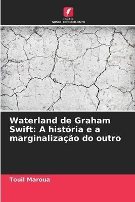 Waterland de Graham Swift: A história e a marginalização do outro