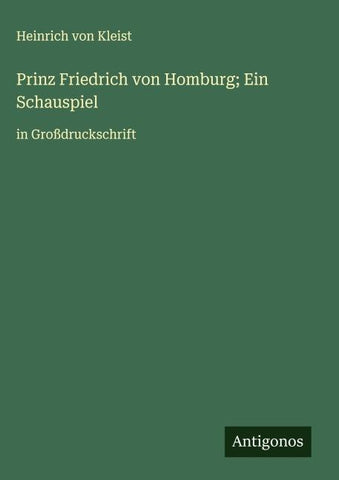 Prinz Friedrich von Homburg; Ein Schauspiel