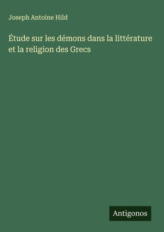 Étude sur les démons dans la littérature et la religion des Grecs