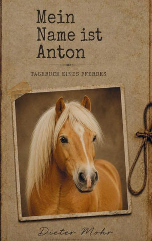 Mein Name ist Anton - Tagebuch eines Pferdes
