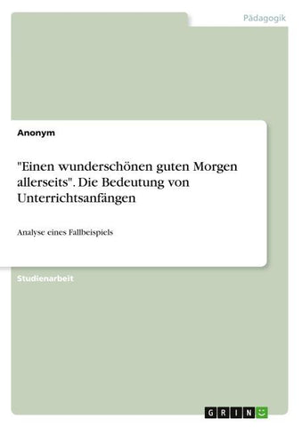 "Einen wunderschönen guten Morgen allerseits". Die Bedeutung von Unterrichtsanfängen