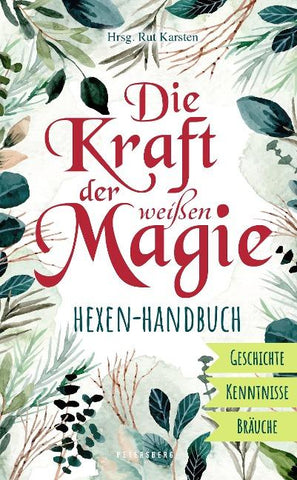 Die Kraft der weißen Magie - Hexen-Handbuch