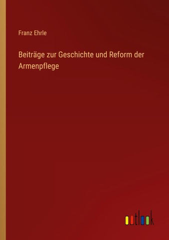 Beiträge zur Geschichte und Reform der Armenpflege