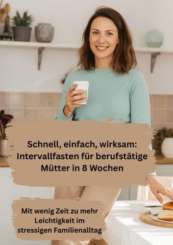 Schnell, einfach, wirksam: Intervallfasten für berufstätige Mütter in 8 Wochen
