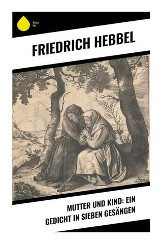 Mutter und Kind: Ein Gedicht in sieben Gesängen