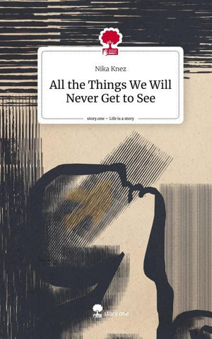 All the Things We Will Never Get to See. Life is a Story - story.one