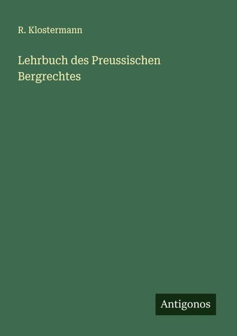 Lehrbuch des Preussischen Bergrechtes