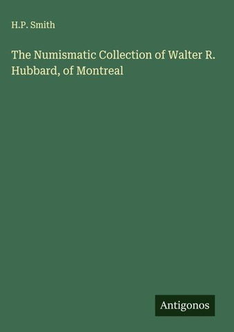 The Numismatic Collection of Walter R. Hubbard, of Montreal