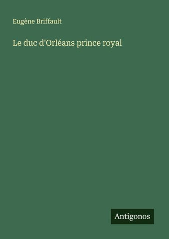 Le duc d'Orléans prince royal