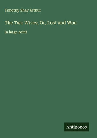 The Two Wives; Or, Lost and Won