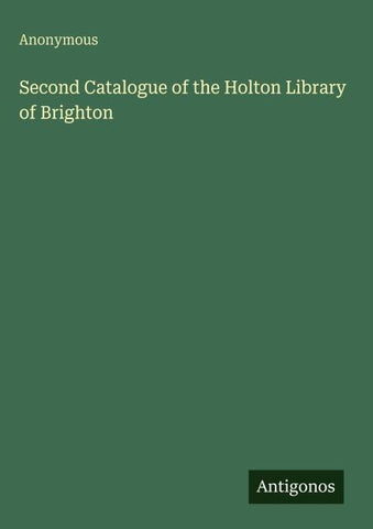 Second Catalogue of the Holton Library of Brighton