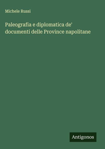 Paleografia e diplomatica de' documenti delle Province napolitane