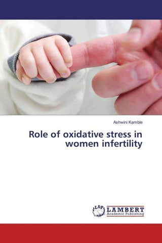 Role of oxidative stress in women infertility