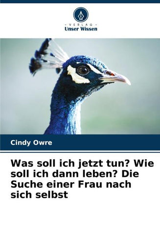 Was soll ich jetzt tun? Wie soll ich dann leben? Die Suche einer Frau nach sich selbst
