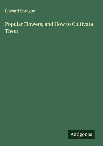 Popular Flowers, and How to Cultivate Them