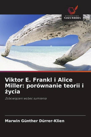 Viktor E. Frankl i Alice Miller: porównanie teorii i ¿ycia