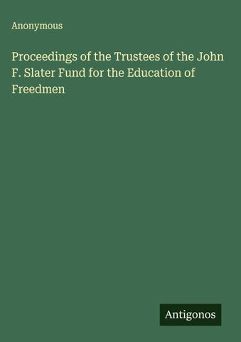 Proceedings of the Trustees of the John F. Slater Fund for the Education of Freedmen
