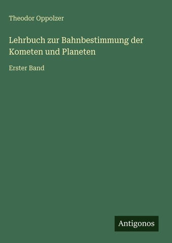 Lehrbuch zur Bahnbestimmung der Kometen und Planeten